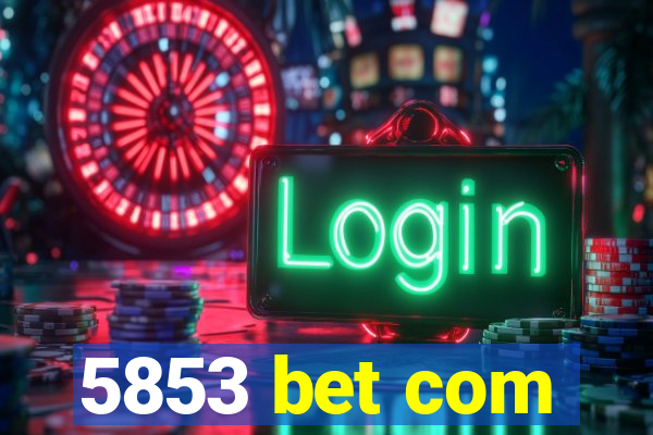 5853 bet com