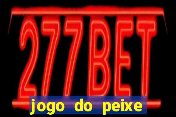 jogo do peixe ganhar dinheiro