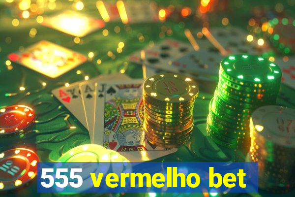 555 vermelho bet