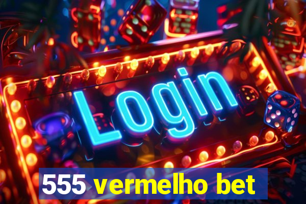 555 vermelho bet