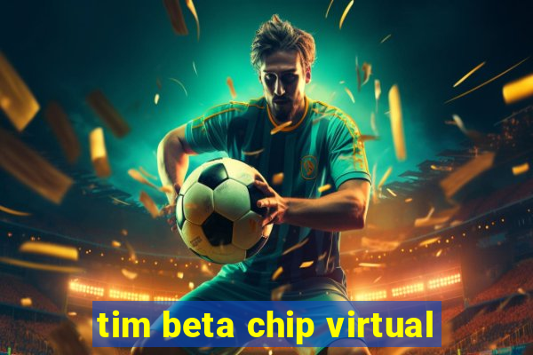 tim beta chip virtual