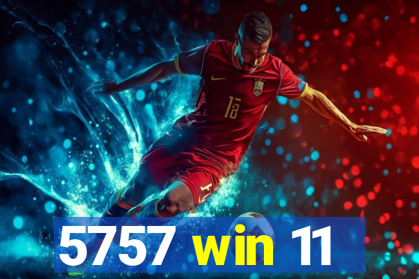 5757 win 11