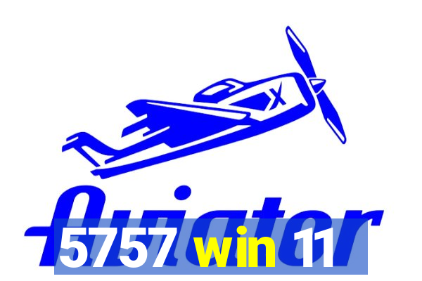 5757 win 11