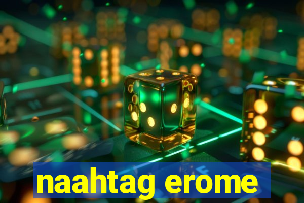 naahtag erome