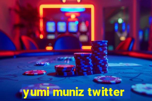 yumi muniz twitter