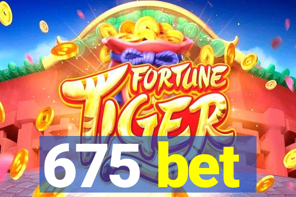 675 bet
