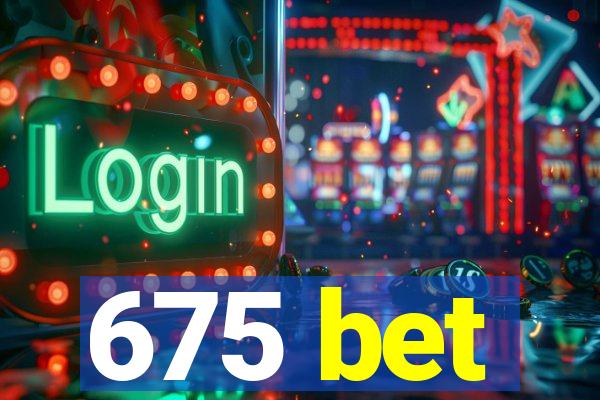 675 bet