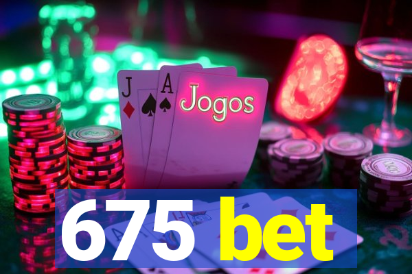 675 bet