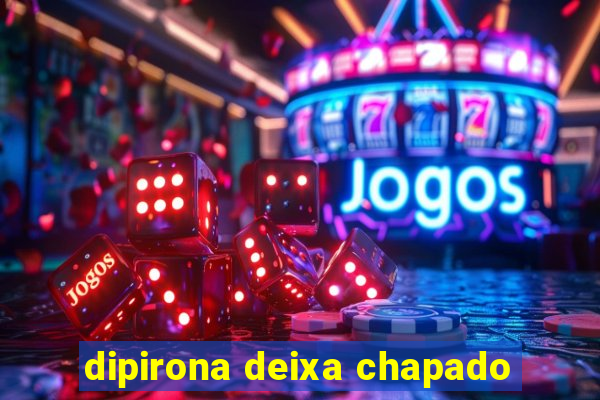 dipirona deixa chapado