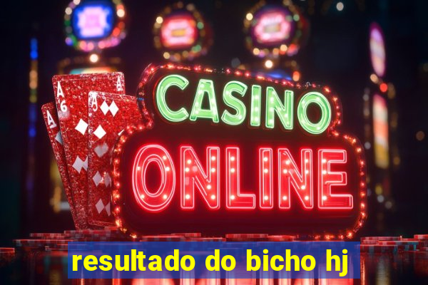 resultado do bicho hj