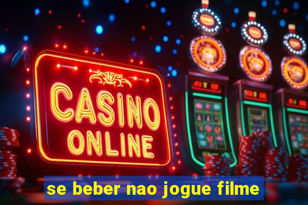 se beber nao jogue filme