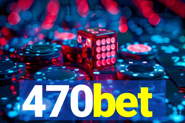 470bet