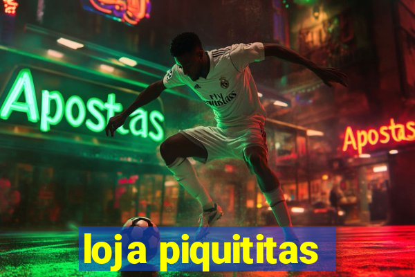 loja piquititas