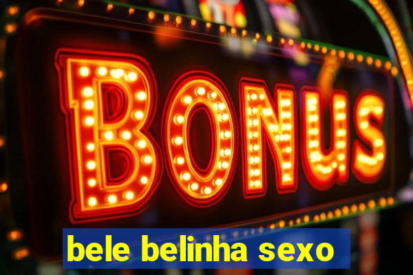 bele belinha sexo
