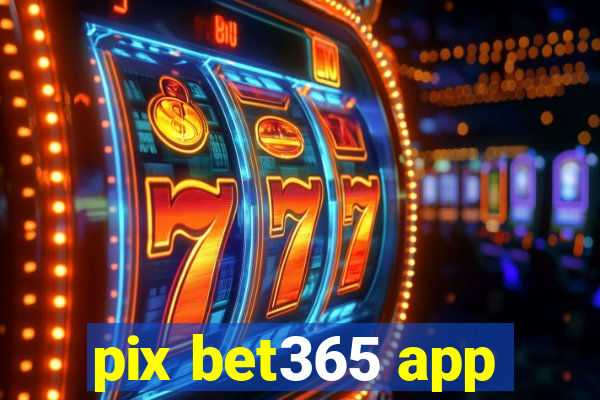 pix bet365 app