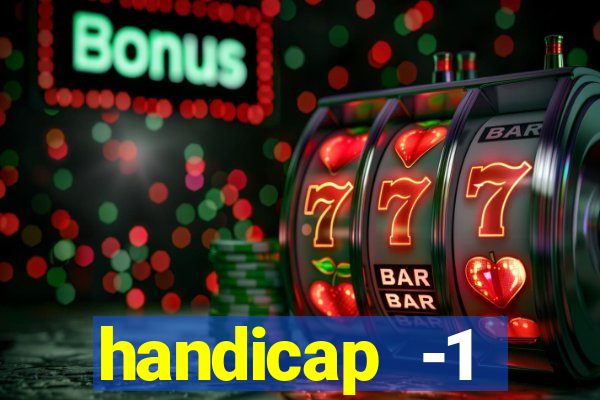 handicap -1 primeiro tempo