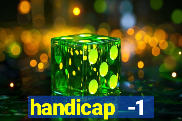 handicap -1 primeiro tempo