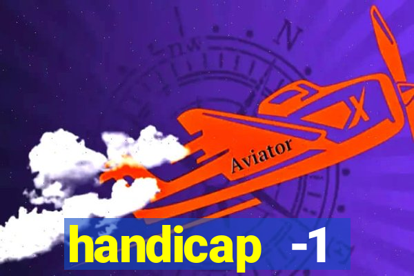handicap -1 primeiro tempo