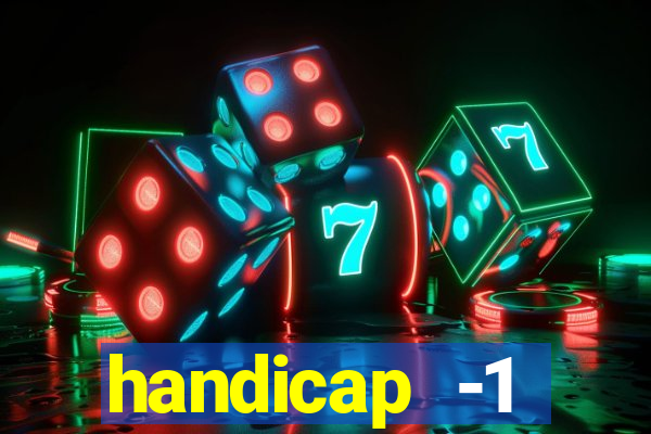 handicap -1 primeiro tempo