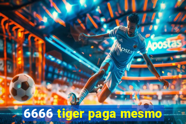 6666 tiger paga mesmo