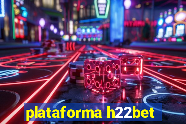 plataforma h22bet