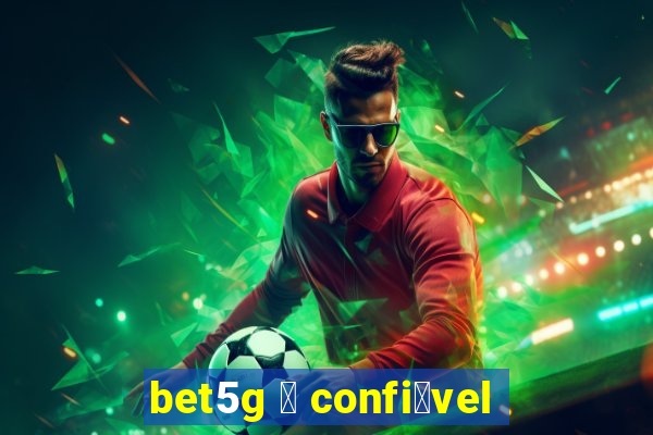 bet5g 茅 confi谩vel