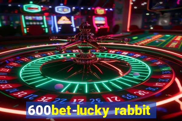 600bet-lucky rabbit