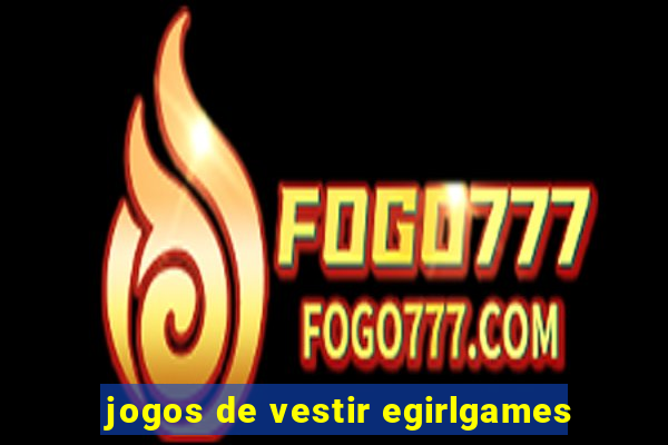 jogos de vestir egirlgames