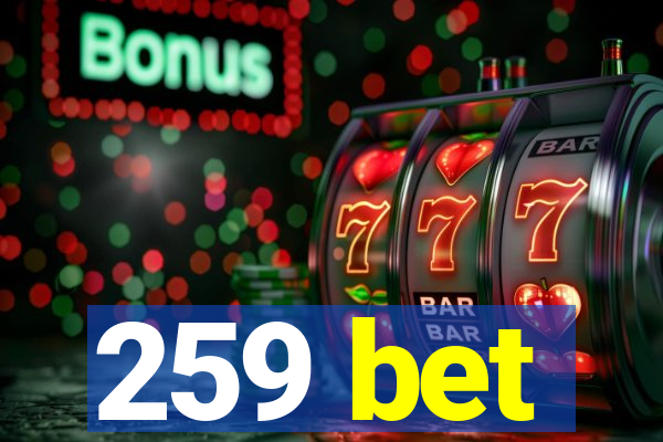 259 bet