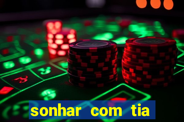sonhar com tia jogo do bicho