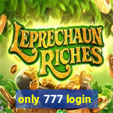 only 777 login