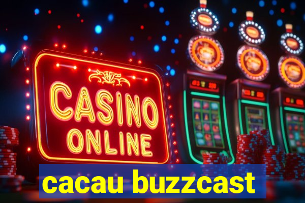 cacau buzzcast
