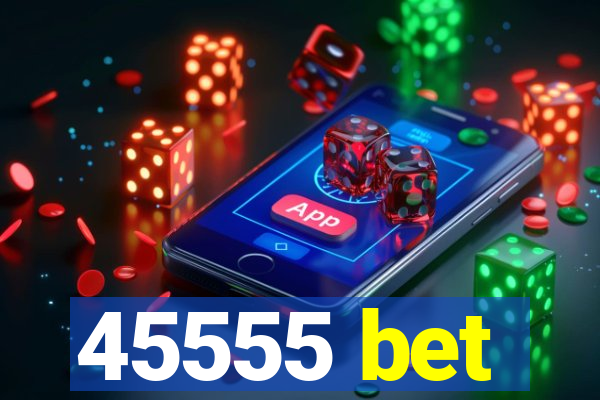45555 bet
