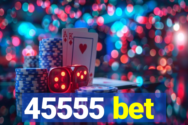 45555 bet