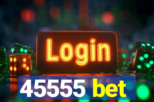 45555 bet