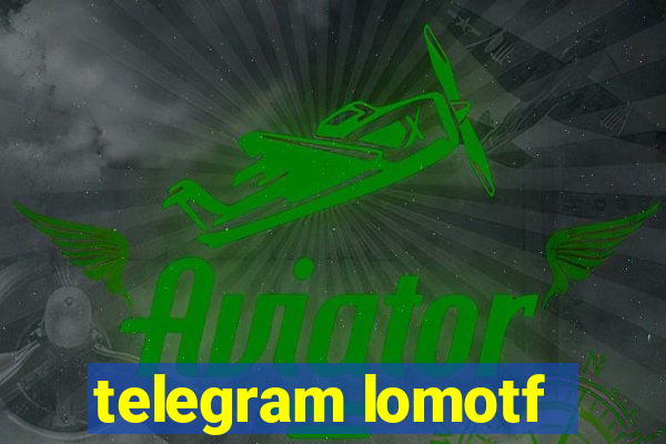 telegram lomotf