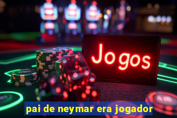 pai de neymar era jogador