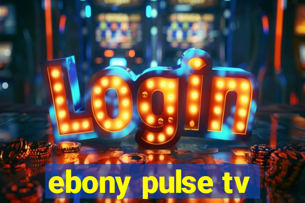 ebony pulse tv