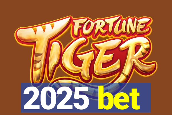 2025 bet