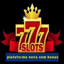 plataforma nova com bonus