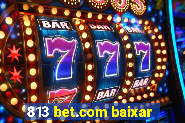 813 bet.com baixar