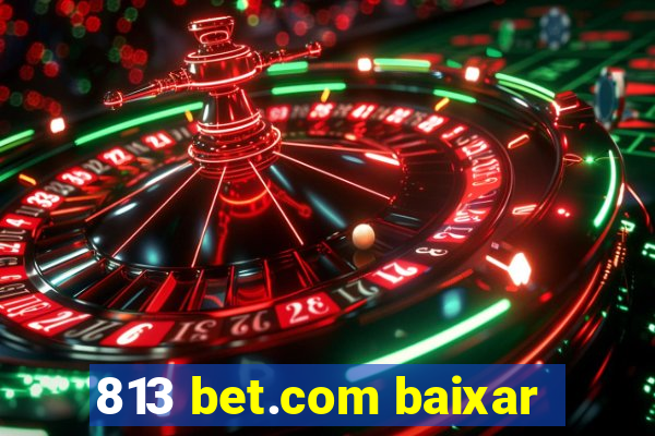 813 bet.com baixar