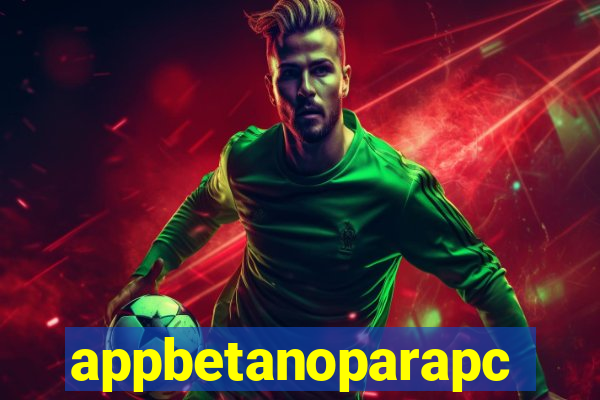 appbetanoparapc