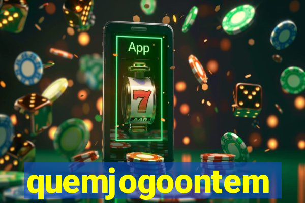 quemjogoontem