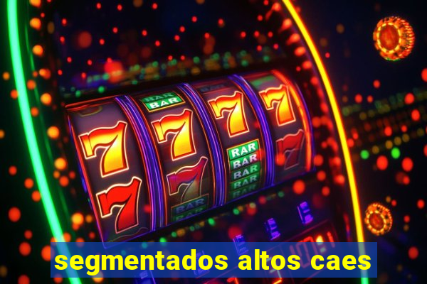 segmentados altos caes