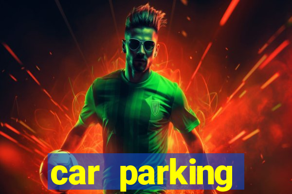 car parking dinheiro infinito e tudo desbloqueado