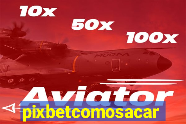 pixbetcomosacar