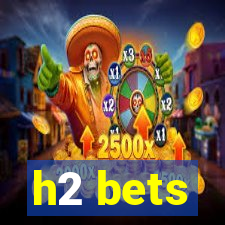 h2 bets