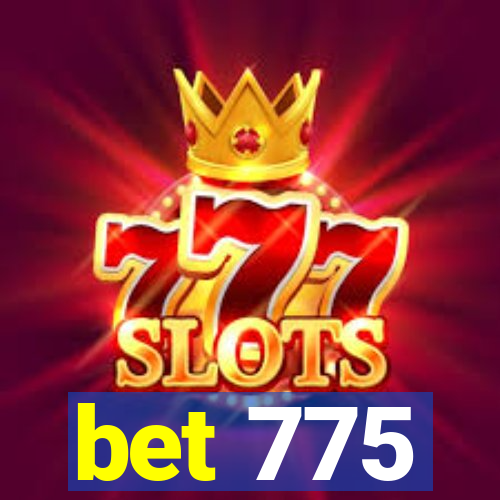 bet 775