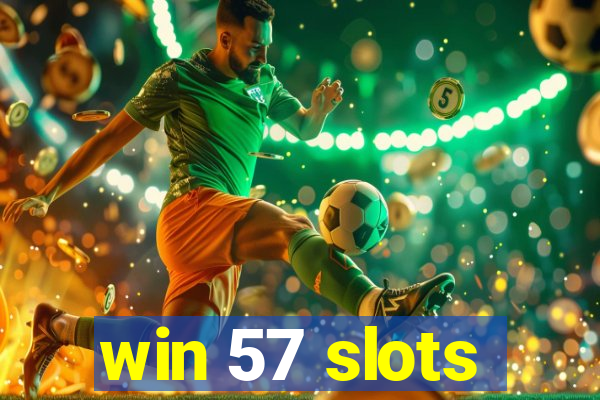 win 57 slots